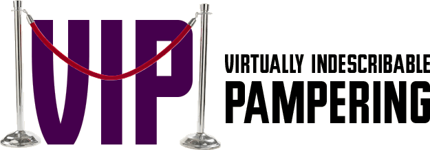 VIP- Virtually Indescribable Pampering